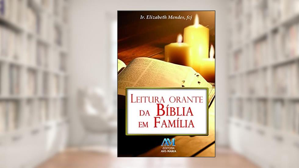Leitura orante da Bíblia em família, do autor Fcj Elizabeth Mendes