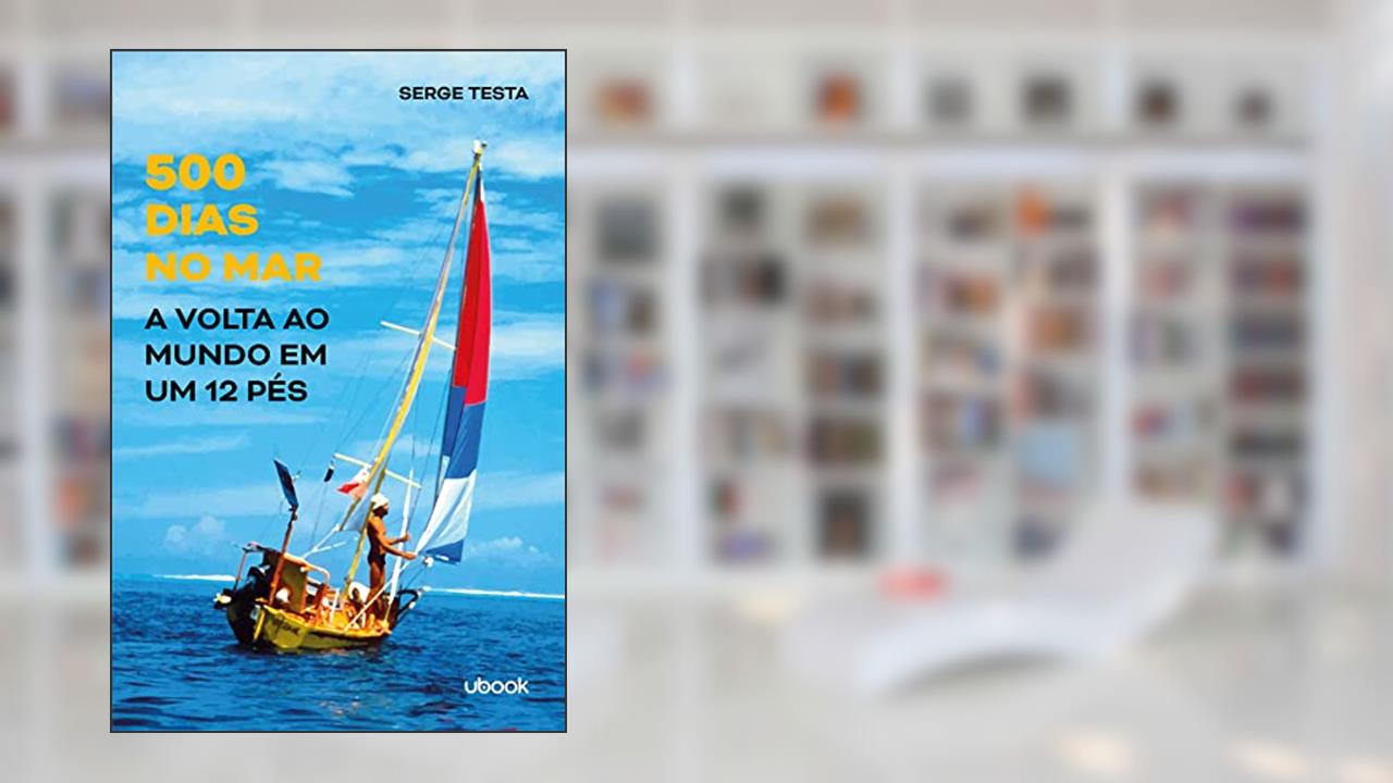 500 Dias no Mar. A Volta ao Mundo em Um 12 Pés, do autor Serge Testa
