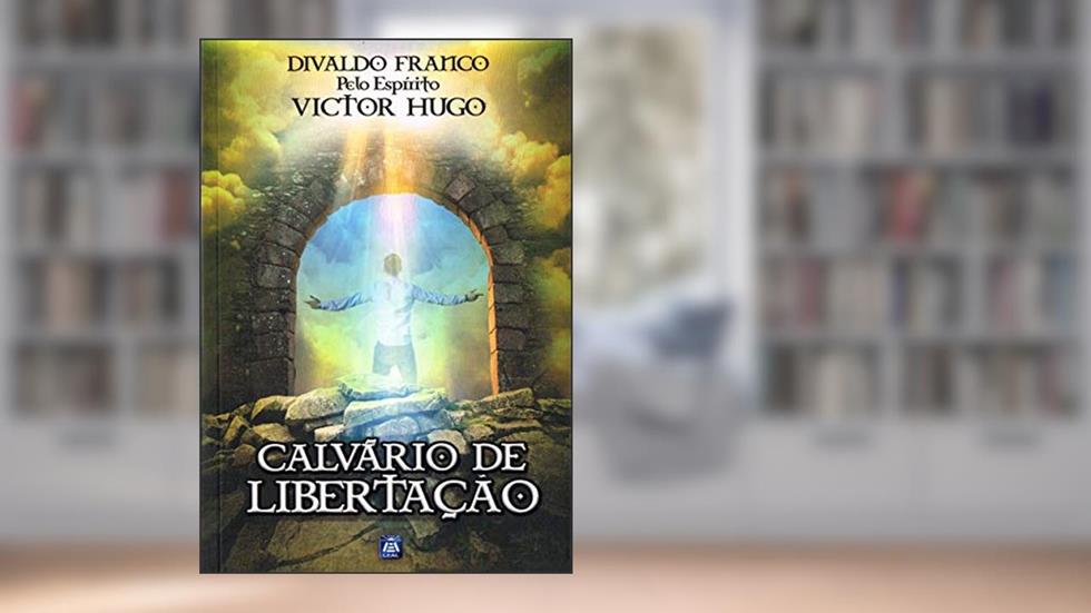 Calvário de Libertação - Nova Edição, do autor Divaldo Pereira Franco; Victor Hugo