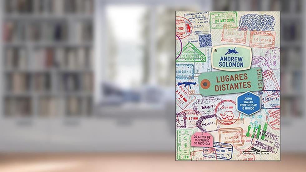 Lugares distantes: Como viajar pode mudar o mundo, do autor Andrew Solomon