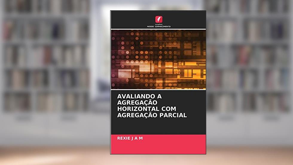 Avaliando a Agregação Horizontal Com Agregação Parcial, do autor Rexie J a M