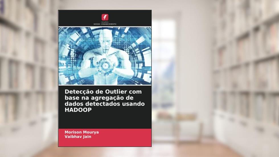 Detecção de Outlier com base na agregação de dados detectados usando HADOOP, do autor Morison Mourya; Vaibhav Jain