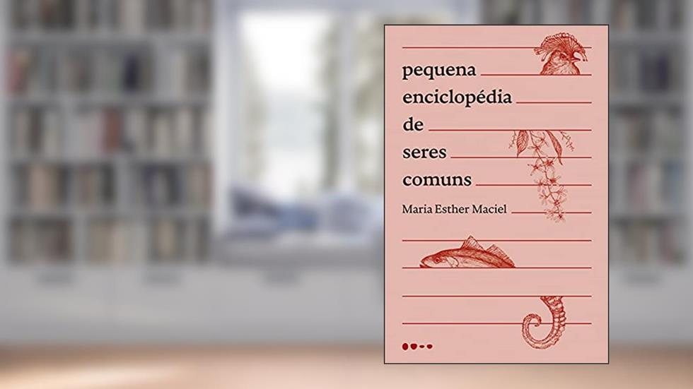 Pequena enciclopédia de seres comuns, do autor Maria Esther Maciel