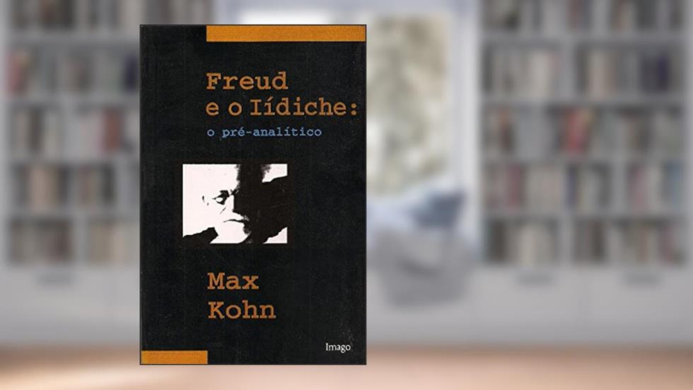 Freud e o Iídiche: O Pré-analítico, do autor Max Kohn