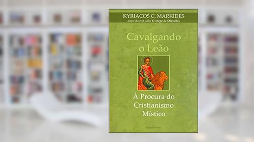 Capa de Cavalgando o Leão. À Procura do Cristianismo Místico, do autor Kyriacos C. Markides