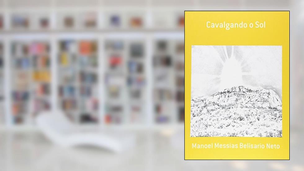 Cavalgando o Sol, do autor Manoel Messias Belisario Neto