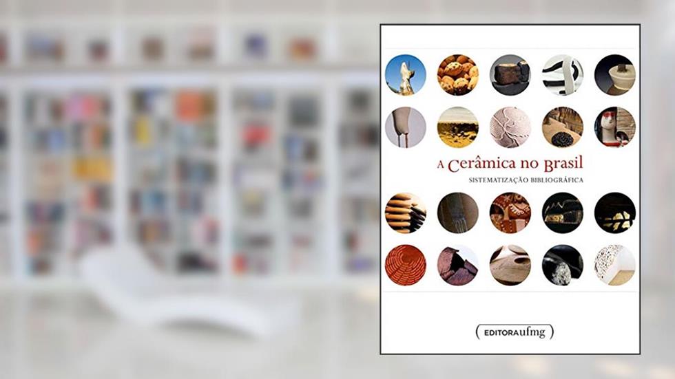 A Cerâmica no Brasil: Sistematização Bibliográfica (Volume 4), do autor Mary Di Iorio
