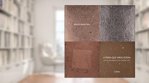 Capa de A Terra que Virou Poesia: A Arte da Cerâmica em Toshiko Ishii, do autor Márcia Norie Seo