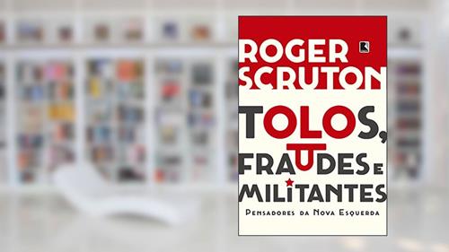 Capa de Tolos, fraudes e militantes, do autor Roger Scruton