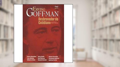 Capa de Erving Goffmann. O Desbravador do Cotidiano, do autor Edilson Gastaldo