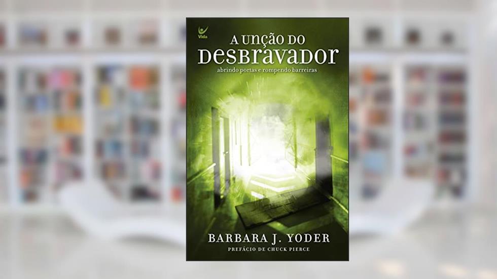 A Unção do Desbravador, do autor Barbara J. Yoder