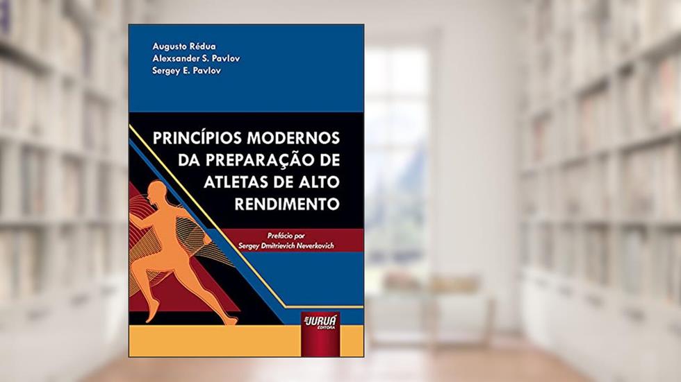 Princípios Modernos da Preparação de Atletas de Alto Rendimento, do autor Alexsander S. Pavlov e Sergey E. Pavlov Augusto Rédua