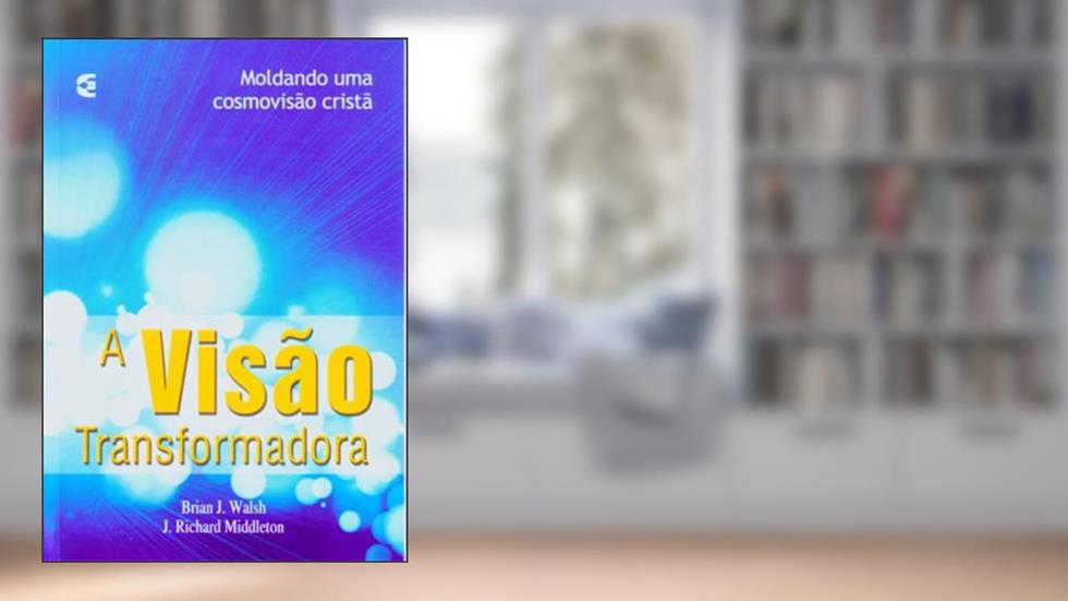 A Visão Transformadora, do autor Brian J. Walsh