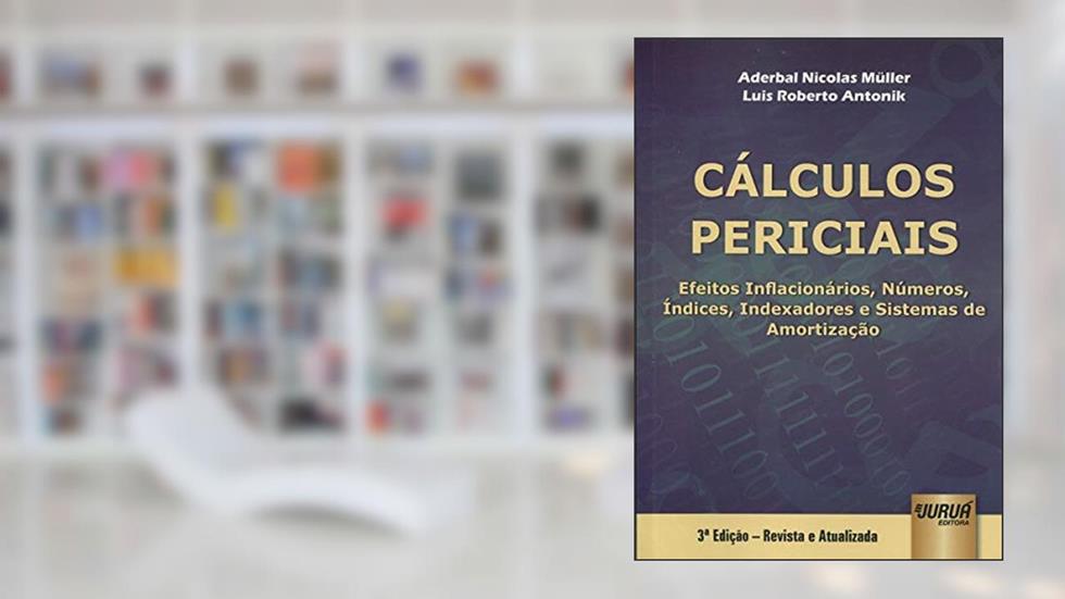 Cálculos Periciais - Efeitos Inflacionários, Números Índices, Indexadores e Sistemas de Amortização, do autor Aderbal Nicolas Müller; Luis Roberto Antonik