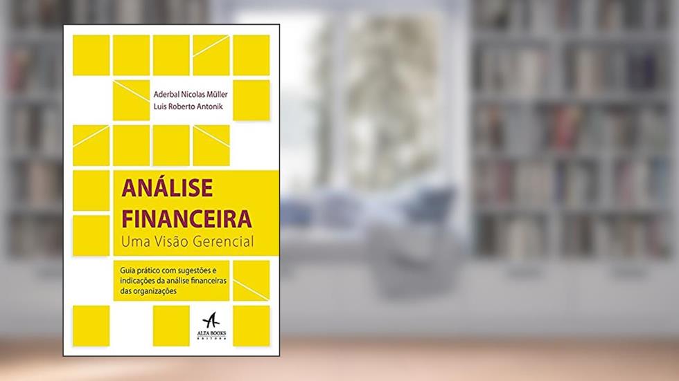 Análise Financeira: uma Visão Gerencial, do autor Luis Roberto Antonik; Aderbal Nicolas Müller