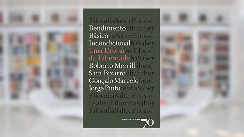 Rendimento Básico Incondicional: uma Defesa da Liberdade, do autor Roberto Merrill; Sara Bizarro; Gonçalo Marcelo; Jorge Pinto