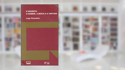 Capa de O Enxerto. O Homem, a Besta e a Virtude, do autor Luigi Pirandello