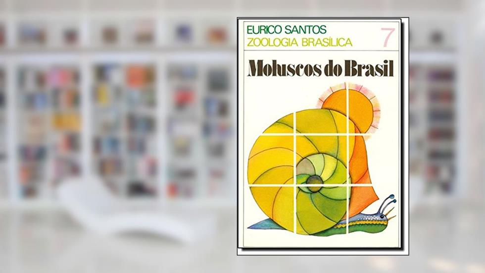 Moluscos do Brasil - Volume 7. Coleção Zoologia Brasílica, do autor Eurico Santos