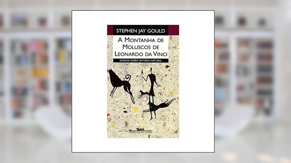 A montanha de moluscos de Leonardo da Vinci, do autor Stephen Jay Gould