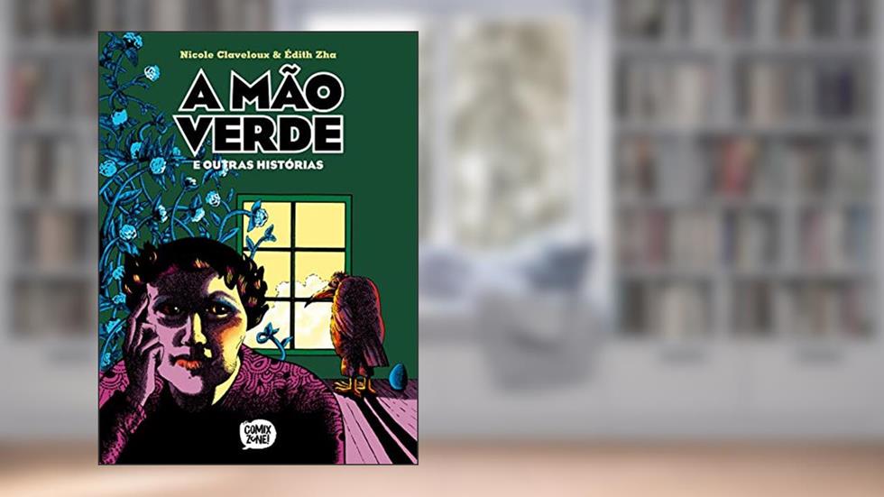 A Mão Verde e Outras Histórias - Edição com Bookplate Exclusivo não Autografado, do autor Nicole Claveloux; Édith Zha