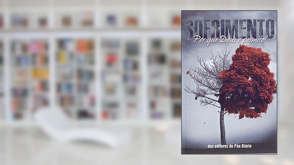 Sofrimento, Por que Deus o permite?, do autor Publicações Pão Diário