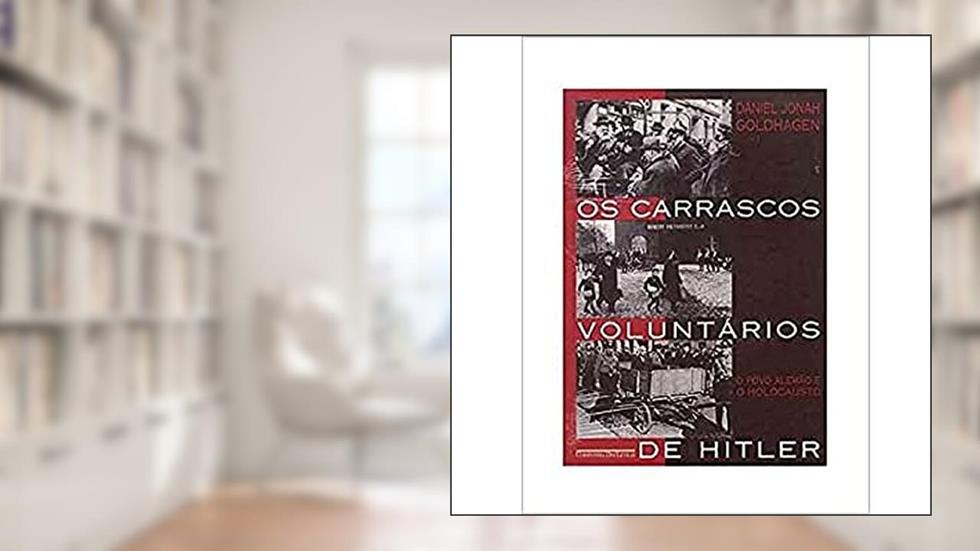 Os carrascos voluntários de Hitler, do autor Daniel Jonah Goldhagen