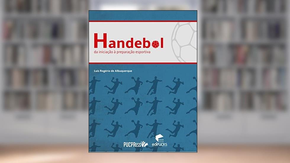 Handebol: Da iniciação à preparação esportiva, do autor Luís Rogério de Albuquerque