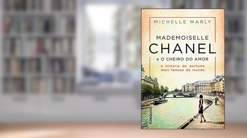 Capa de Mademoiselle Chanel e o Cheiro do Amor. A História do Perfume Mais Famoso do Mundo, do autor Michelle Marly