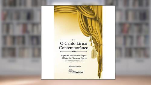 Capa de O Canto Lírico Contemporâneo - Aspectos Técnico-Vocais Para Música de Câmara e Ópera, do autor Marconi Araújo