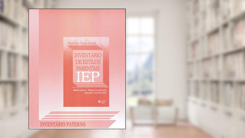 Inventário de estilos parentais IEP - Inventário paterno, do autor Paula Inez Cunha Gomide