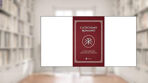 Capa de Catecismo Romano. O Catecismo do Concílio de Trento, do autor Vários Autores