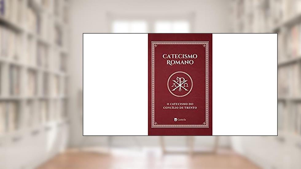 Catecismo Romano. O Catecismo do Concílio de Trento, do autor Vários Autores