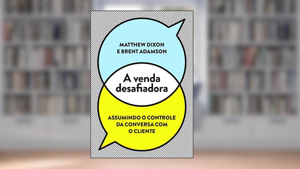 A venda desafiadora, do autor Matthew Dixon; Brent Adamson