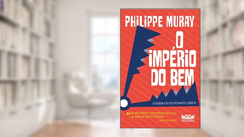 O império do bem: A ditadura do politicamente correto, do autor PHILIPPE MURAY