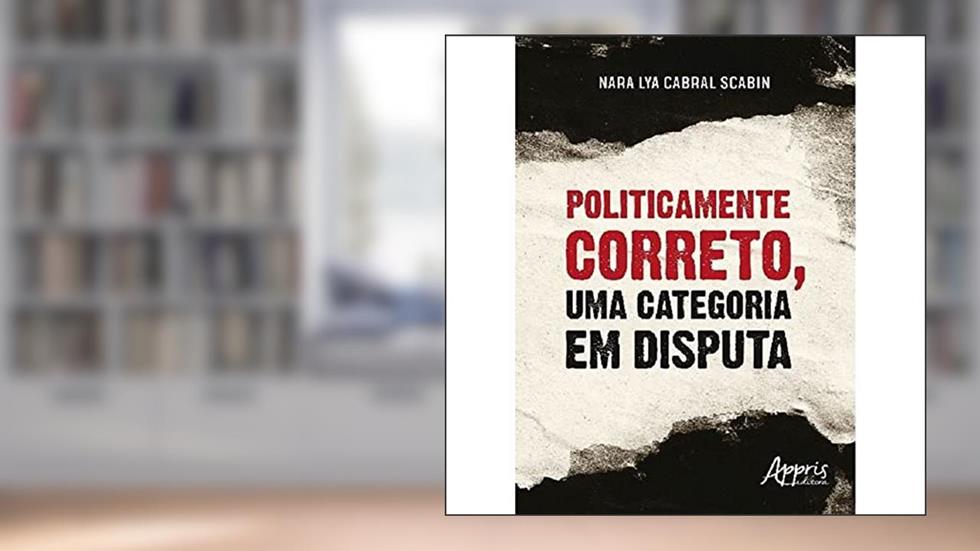 Politicamente correto, uma categoria em disputa, do autor Nara Lya Cabral Scabin