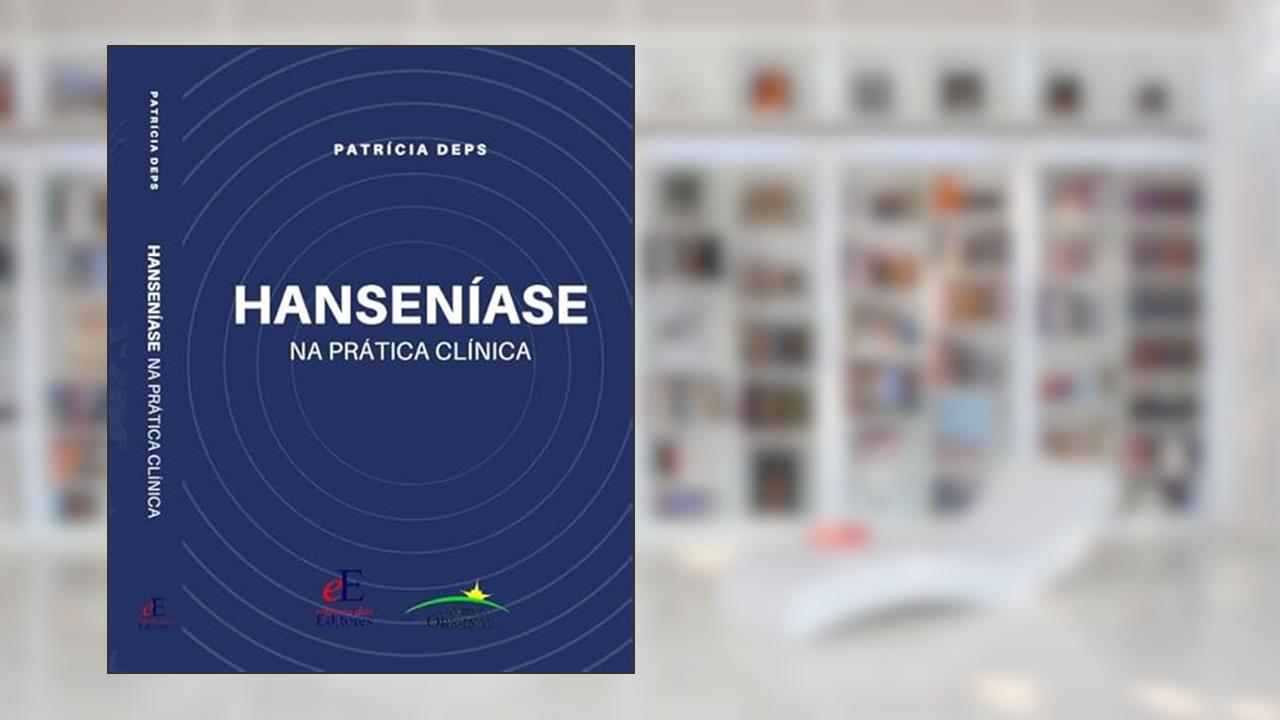HANSENÍASE NA PRÁTICA CLÍNICA, do autor Patricia Duarte Deps; Marcos Cesar Florian; Marcos da Cunha Lopes Virmond