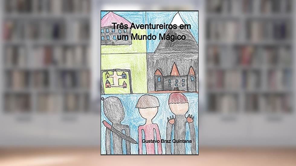 Três Aventureiros em Um Mundo Mágico, do autor Gustavo Braz Quintana