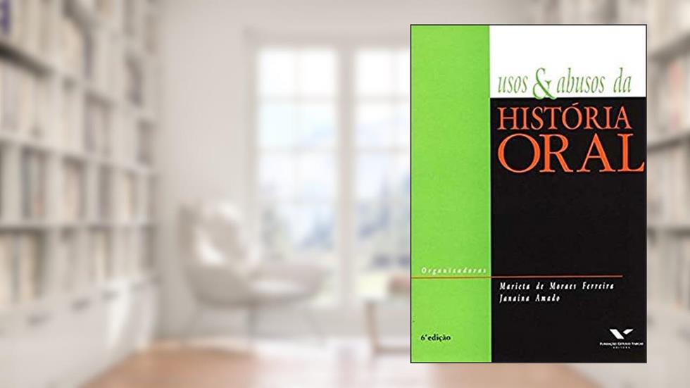 Usos e Abusos da História Oral, do autor Janaina P. Amado Baptista De Figueiredo; Marieta De Moraes Ferreira