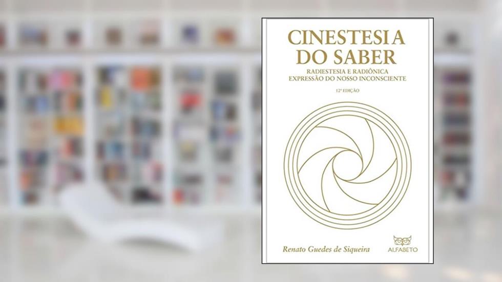 Cinestesia do saber: Radiestesia e radiônica expressão do nosso inconsciente, do autor Renato Guedes de Siqueira