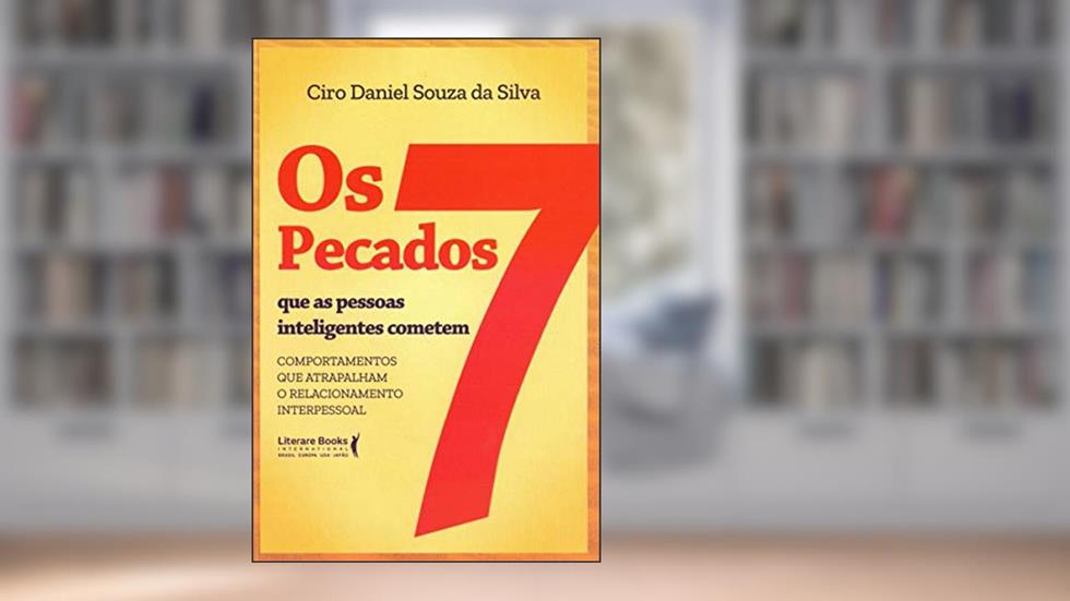 Os 7 Pecados que as Pessoas Inteligentes Cometem: Comportamentos que Atrapalham o Relacionamento Interpessoal, do autor Ciro Daniel Souza da Silva