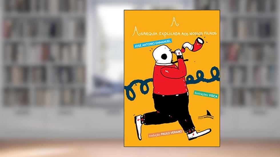 A Anarquia Explicada aos Nossos Filhos, do autor José Antonio Emmanuel