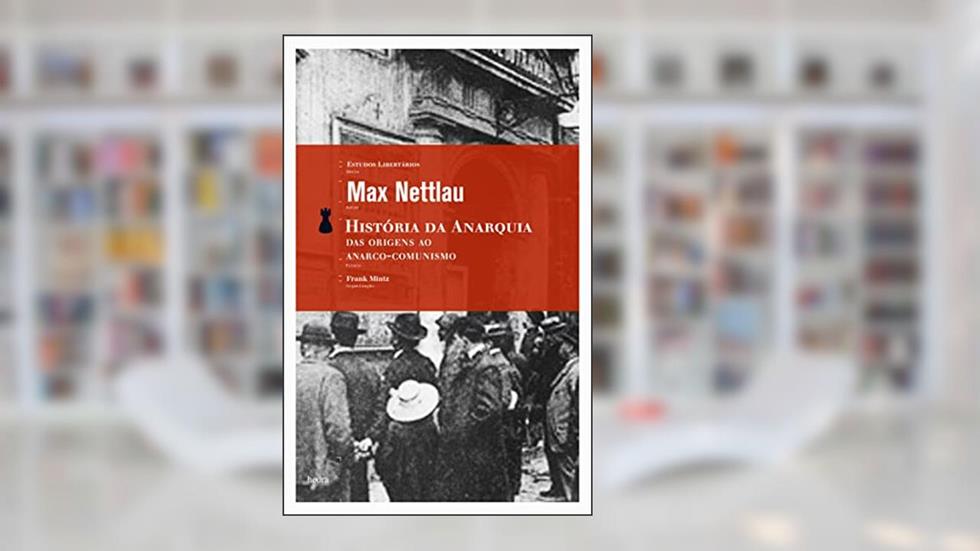 História da Anarquia, do autor Max Nettlau