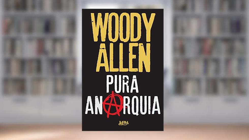 Pura Anarquia, do autor Woody Allen