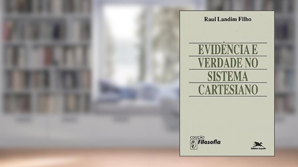 Evidência e verdade no sistema cartesiano, do autor Raul Landim Filho