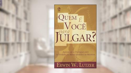 Capa de Quem É Você Para Julgar?, do autor Erwin W. Lutzer