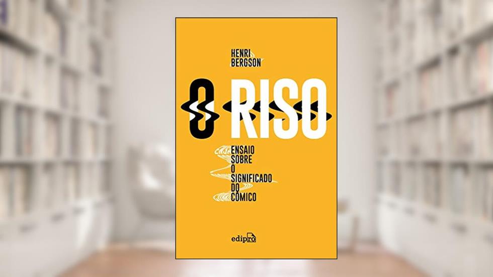 O Riso: Ensaio sobre o significado do cômico, do autor Henri Bergson