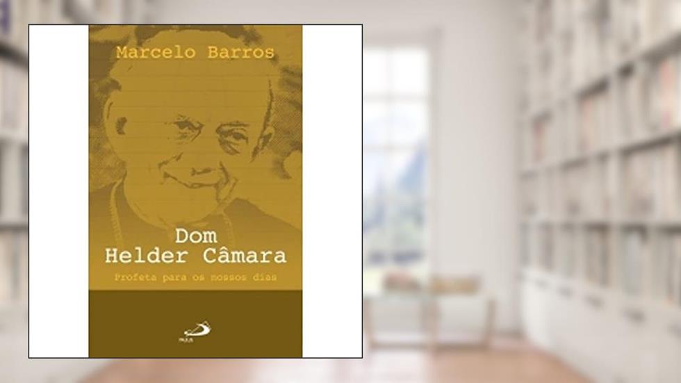 Dom Helder Câmara: Profeta Para os Nossos Dias, do autor Marcelo Barros