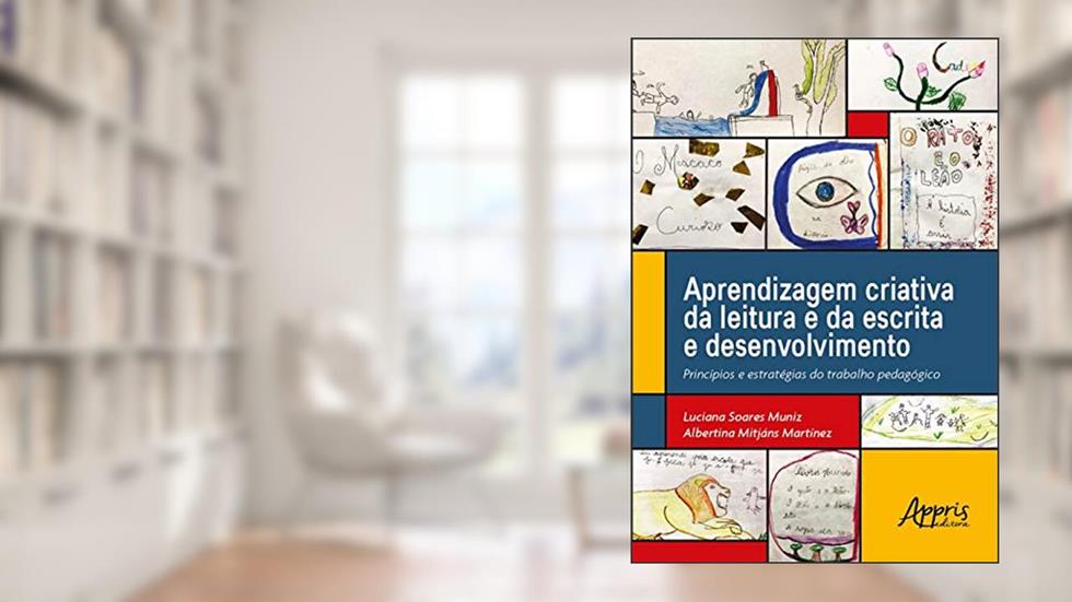Aprendizagem criativa da leitura e da escrita e desenvolvimento: princípios e estratégias do trabalho pedagógico, do autor Albertina Mitjáns Martínez