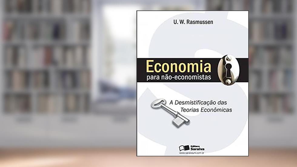 Economia para não-economistas: A desmistificação das teorias econômicas, do autor U. W. Rasmussen