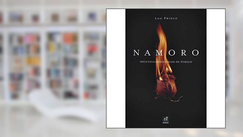 Namoro - Identificando Sinais de Perigo, do autor Lou Priolo